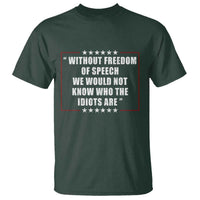 Without Freedom Of Speech We Would Not Know Who The Idiots Are T Shirt First Amendment Humor