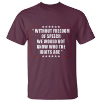 Without Freedom Of Speech We Would Not Know Who The Idiots Are T Shirt First Amendment Humor