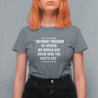 Without Freedom Of Speech We Would Not Know Who The Idiots Are T Shirt For Women First Amendment Humor