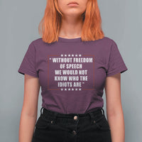 Without Freedom Of Speech We Would Not Know Who The Idiots Are T Shirt For Women First Amendment Humor