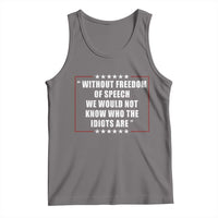 Without Freedom Of Speech We Would Not Know Who The Idiots Are Tank Top First Amendment Humor
