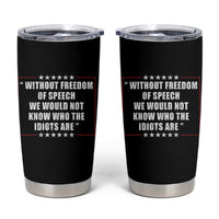 Without Freedom Of Speech We Would Not Know Who The Idiots Are Tumbler Cup First Amendment Humor