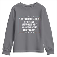 Without Freedom Of Speech We Would Not Know Who The Idiots Are Youth Sweatshirt First Amendment Humor