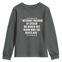 Without Freedom Of Speech We Would Not Know Who The Idiots Are Youth Sweatshirt First Amendment Humor