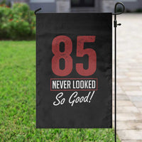 85 Never Looked So Good Funny 85th Birthday Garden Flag