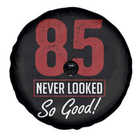 85 Never Looked So Good Funny 85th Birthday Spare Tire Cover