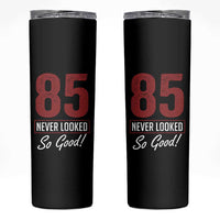 85 Never Looked So Good Funny 85th Birthday Skinny Tumbler
