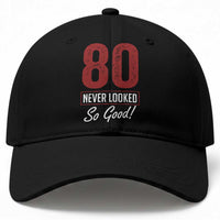 80 Never Looked So Good Funny 80th Birthday Baseball Cap