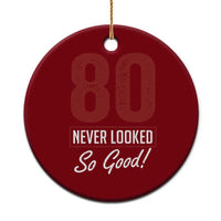 80 Never Looked So Good Funny 80th Birthday Ceramic Ornament