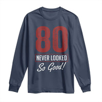 80 Never Looked So Good Funny 80th Birthday Long Sleeve Shirt