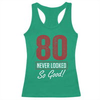 80 Never Looked So Good Funny 80th Birthday Racerback Tank Top