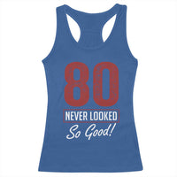 80 Never Looked So Good Funny 80th Birthday Racerback Tank Top