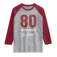 80 Never Looked So Good Funny 80th Birthday Raglan Shirt