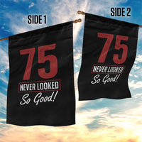 75 Never Looked So Good Funny 75th Birthday Garden Flag