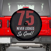 75 Never Looked So Good Funny 75th Birthday Spare Tire Cover