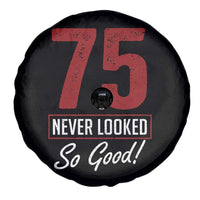 75 Never Looked So Good Funny 75th Birthday Spare Tire Cover