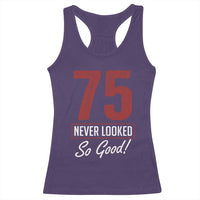75 Never Looked So Good Funny 75th Birthday Racerback Tank Top