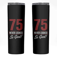 75 Never Looked So Good Funny 75th Birthday Skinny Tumbler