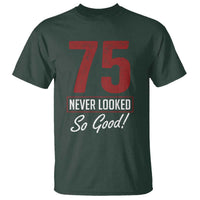 75 Never Looked So Good Funny 75th Birthday T Shirt