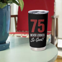 75 Never Looked So Good Funny 75th Birthday Tumbler Cup
