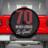 70 Never Looked So Good Funny 70th Birthday Spare Tire Cover