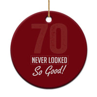 70 Never Looked So Good Funny 70th Birthday Ceramic Ornament