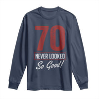 70 Never Looked So Good Funny 70th Birthday Long Sleeve Shirt