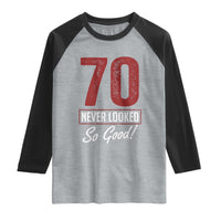 70 Never Looked So Good Funny 70th Birthday Raglan Shirt