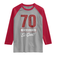 70 Never Looked So Good Funny 70th Birthday Raglan Shirt