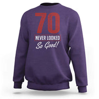70 Never Looked So Good Funny 70th Birthday Sweatshirt