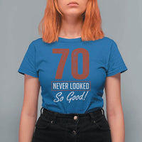 70 Never Looked So Good Funny 70th Birthday T Shirt For Women