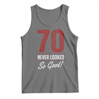 70 Never Looked So Good Funny 70th Birthday Tank Top
