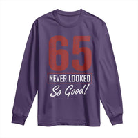 65 Never Looked So Good Funny 65th Birthday Long Sleeve Shirt