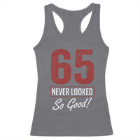65 Never Looked So Good Funny 65th Birthday Racerback Tank Top