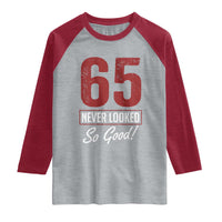 65 Never Looked So Good Funny 65th Birthday Raglan Shirt