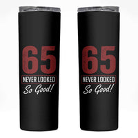 65 Never Looked So Good Funny 65th Birthday Skinny Tumbler