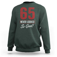 65 Never Looked So Good Funny 65th Birthday Sweatshirt