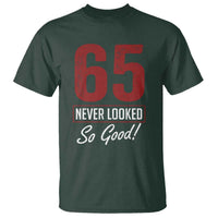 65 Never Looked So Good Funny 65th Birthday T Shirt
