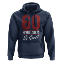 60 Never Looked So Good Funny 60th Birthday Hoodie