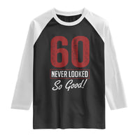 60 Never Looked So Good Funny 60th Birthday Raglan Shirt