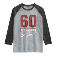 60 Never Looked So Good Funny 60th Birthday Raglan Shirt