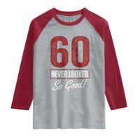 60 Never Looked So Good Funny 60th Birthday Raglan Shirt