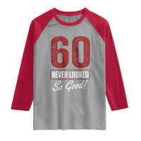 60 Never Looked So Good Funny 60th Birthday Raglan Shirt
