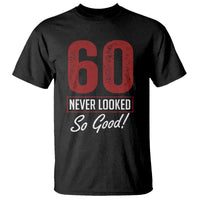 60 Never Looked So Good Funny 60th Birthday T Shirt