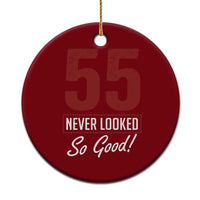 55 Never Looked So Good Funny 55th Birthday Ceramic Ornament