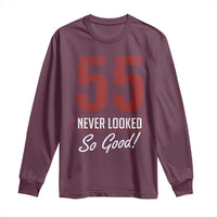 55 Never Looked So Good Funny 55th Birthday Long Sleeve Shirt
