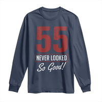 55 Never Looked So Good Funny 55th Birthday Long Sleeve Shirt