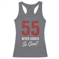 55 Never Looked So Good Funny 55th Birthday Racerback Tank Top