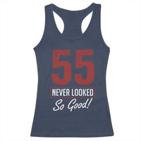 55 Never Looked So Good Funny 55th Birthday Racerback Tank Top