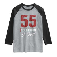 55 Never Looked So Good Funny 55th Birthday Raglan Shirt